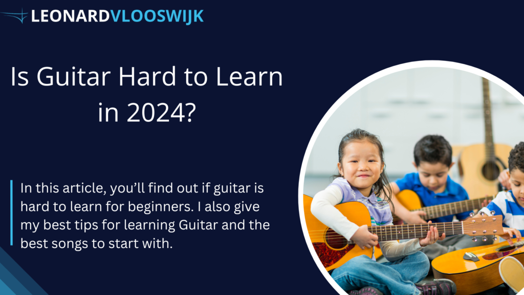 Is Guitar Hard to Learn - My Honest Guide for Beginners